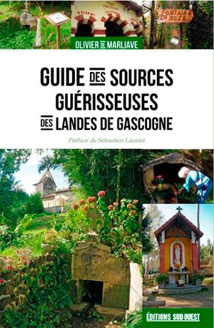 Guide des sources guérisseuses des Landes de Gascogne - Olivier de Marliave