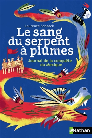 Le sang du serpent à plumes : journal de la conquête du Mexique - Laurence Schaack