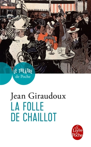 La folle de Chaillot : pièce en deux actes - Jean Giraudoux