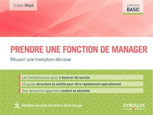 Prendre une fonction de manager : réussir une transition décisive - Didier Noyé