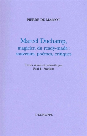 Marcel Duchamp, magicien du ready-made : souvenirs, poèmes, critiques - Pierre de Massot