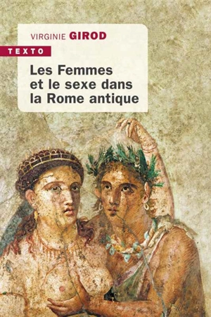 Les femmes et le sexe dans la Rome antique - Virginie Girod