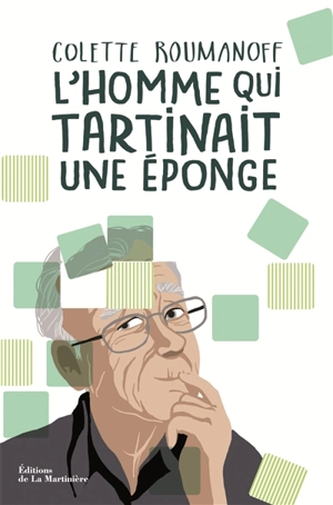 L'homme qui tartinait une éponge : mieux vivre avec Alzheimer dans la bienveillance et la dignité - Colette Roumanoff