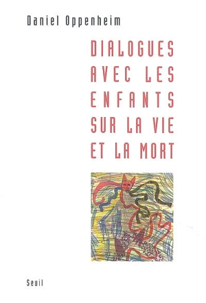 Dialogues avec les enfants sur la vie et la mort - Daniel Oppenheim