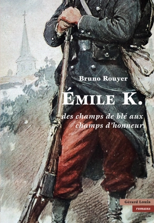 Emile K. : des champs de blé aux champs d'honneur - Bruno Rouyer