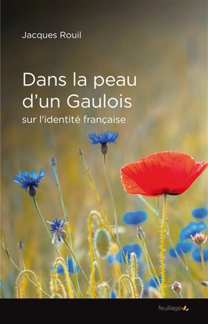 Dans la peau d'un Gaulois : essai sur une identité française - Jacques Rouil