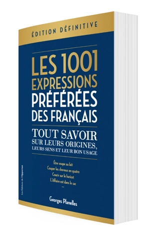 Les 1.001 expressions préférées des Français : tout savoir sur leurs origines, leurs sens et leur bon usage - Georges Planelles