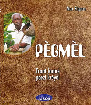 Pègmèl : trant lanné poézi kréyòl - Max N. Rippon