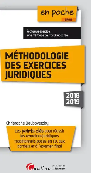 Méthodologie des exercices juridiques : les points clés pour réussir les exercices juridiques traditionnels posés en TD, aux partiels et à l'examen final : 2018-2019 - Christophe Doubovetzky