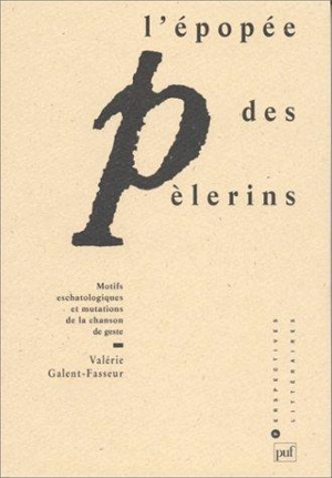 L'épopée des pèlerins : motifs eschatologiques et mutations de la chanson de geste - Valérie Fasseur