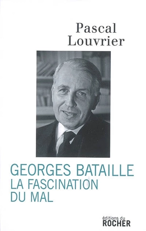 Georges Bataille : la fascination du mal - Pascal Louvrier