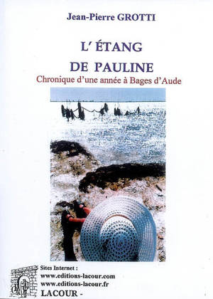 L'étang de Pauline : chronique d'une année à Bages d'Aude - Jean-Pierre Grotti