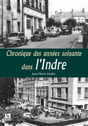 Chronique des années soixante dans l'Indre - Jean-Pierre Muller