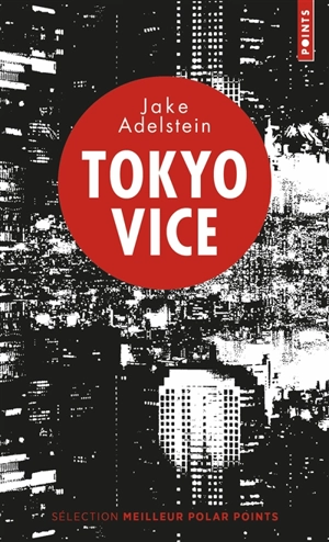 Tokyo vice : un journaliste américain sur le terrain de la police japonaise - Jake Adelstein