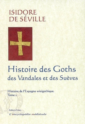 Histoire de l'Espagne wisigothique. Vol. 2. Histoire des Goths, des Vandales et des Suèves - Isidore de Séville