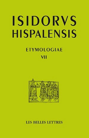 Etymologiae. Vol. 7. De Deo, angelis et sanctis. Dieu, les anges, les saints. Etymologies. Vol. 7. De Deo, angelis et sanctis. Dieu, les anges, les saints - Isidore de Séville