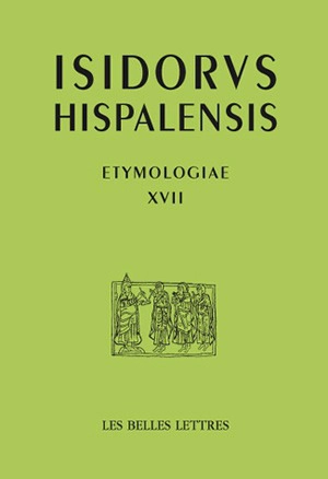 Etymologiae. Vol. 17. De rebus rusticis. De l'agriculture. Etymologies. Vol. 17. De rebus rusticis. De l'agriculture - Isidore de Séville