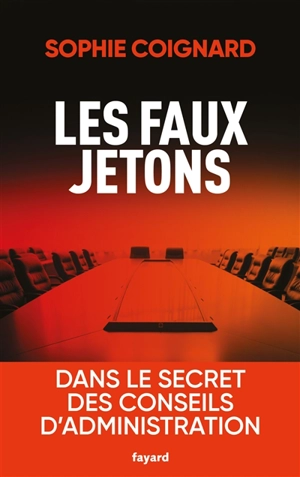 Les faux jetons : dans le secret des conseils d'administration - Sophie Coignard