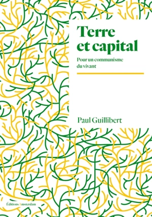 Terre et capital : pour un communisme du vivant - Paul Guillibert