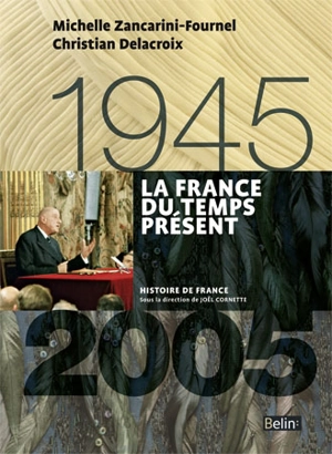 La France du temps présent : 1945-2005 - Michelle Zancarini-Fournel