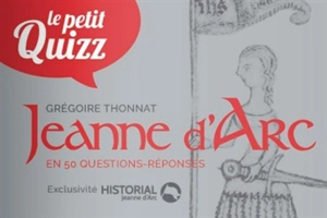 Le grand quizz de Jeanne d'Arc - Grégoire Thonnat