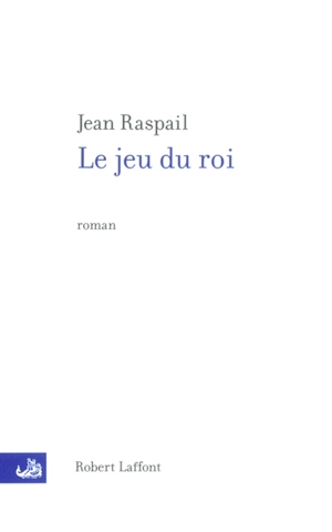 Le jeu du roi - Jean Raspail