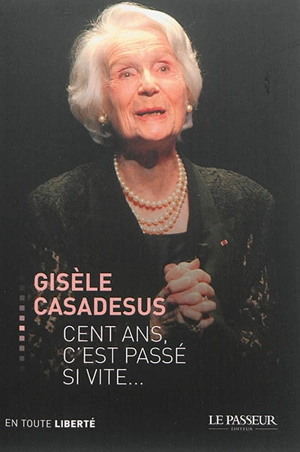 Cent ans, c'est passé si vite - Gisèle Casadesus