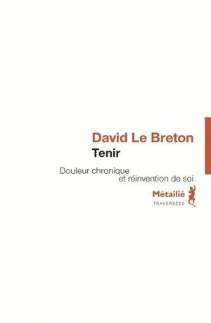 Tenir : douleur chronique et réinvention de soi - David Le Breton