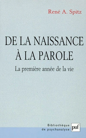 De la naissance à la parole : la première année de la vie - René Arpad Spitz