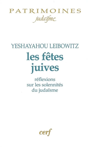 Les fêtes juives : réflexions sur les solennités du judaïsme : commentaires sur le Cantique des cantiques, les lamentations, l'Ecclésiaste et le Livre de Job - Isaïe Leibowitz