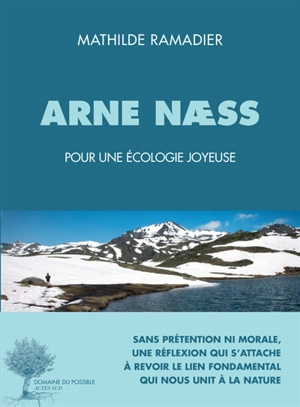 Arne Naess : penseur d'une écologie joyeuse - Mathilde Ramadier