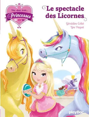 Une, deux, trois... Princesses. Vol. 7. Le spectacle des licornes - Géraldine Collet
