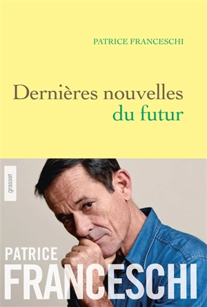 Dernières nouvelles du futur : quatorze fables sur le monde à venir - Patrice Franceschi