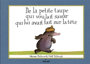 De la petite taupe qui voulait savoir qui lui avait fait sur la tête - Werner Holzwarth