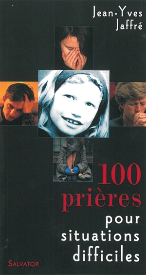100 prières pour situations difficiles - Jean-Yves Jaffré