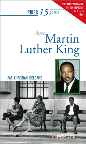 Prier 15 jours avec Martin Luther King - Christian Delorme