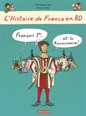 L'histoire de France en BD. François Ier... et la Renaissance ! - Dominique Joly