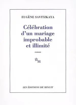 Célébration d'un mariage improbable et illimité - Eugène Savitzkaya