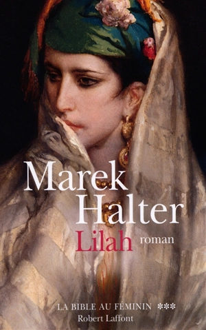 La Bible au féminin. Vol. 3. Lilah - Marek Halter