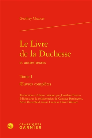 Oeuvres complètes. Vol. 1. Le livre de la duchesse : et autres textes - Geoffrey Chaucer