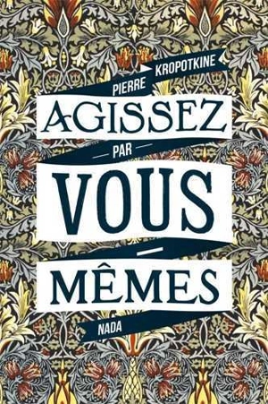 Agissez par vous-mêmes - Pierre Kropotkine