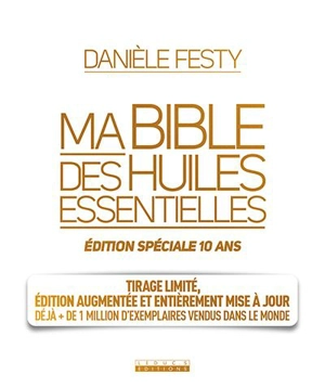 Ma bible des huiles essentielles : édition spéciale 10 ans - Danièle Festy