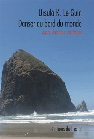 Danser au bord du monde : mots, femmes, territoires - Ursula K. Le Guin