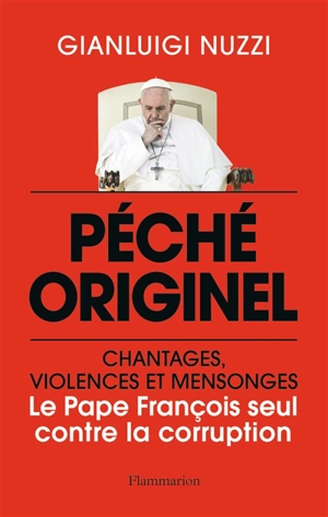 Péché originel : chantages, violences et mensonges : le pape François seul contre la corruption - Gianluigi Nuzzi