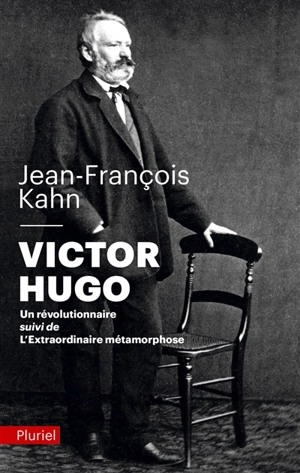 Victor Hugo, un révolutionnaire. L'extraordinaire métamorphose - Jean-François Kahn