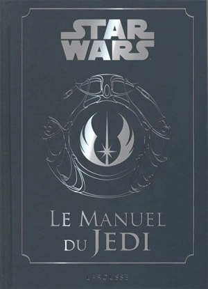 Star Wars : le manuel du Jedi : code pour les étudiants de la force - Dan Wallace