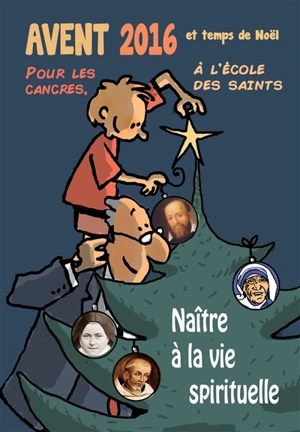 Avent 2016 et temps de Noël : pour les cancres, à l'école des saints : naître à la vie spirituelle - Max Huot de Longchamp
