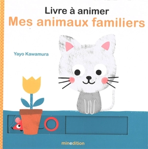 Mes animaux familiers : livre à animer - Yayo Kawamura