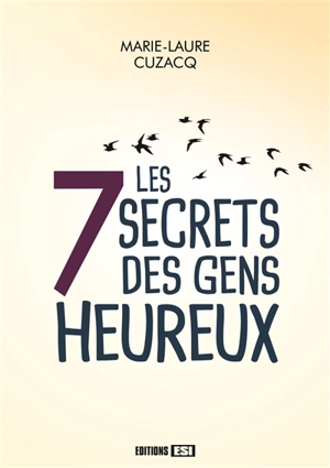 Les 7 secrets des gens heureux - Marie-Laure Cuzacq