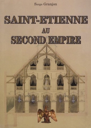 Saint-Etienne au second Empire - Serge Granjon